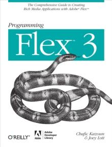 Programming Flex 3 : The Comprehensive Guide to Creating Rich Internet Applications with Adobe Flex