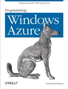 Programming Windows Azure : Programming the Microsoft Cloud