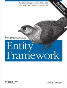 Programming Entity Framework : Building Data Centric Apps with the ADO.NET Entity Framework