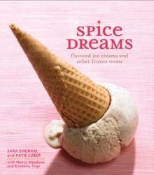 Spice Dreams : Flavored Ice Creams and Other Frozen Treats