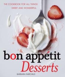 Bon Appetit Desserts : The Cookbook for All Things Sweet and Wonderful