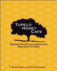 Tupelo Honey Cafe : Spirited Recipes from Asheville's New South Kitchen