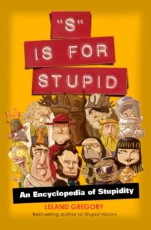 "S" Is for Stupid : An Encyclopedia of Stupidity