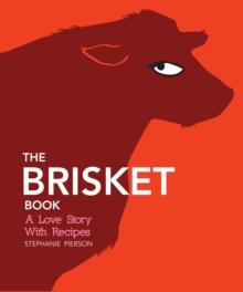 The Brisket Book : A Love Story with Recipes