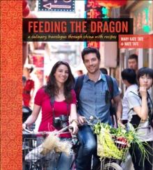 Feeding the Dragon : A Culinary Travelogue Through China with Recipes