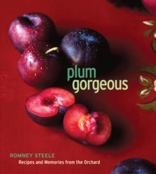 Plum Gorgeous : Recipes and Memories from the Orchard