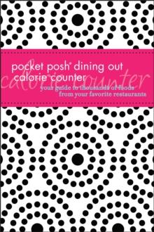 Pocket Posh Dining Out Calorie Counter : Your Guide to Thousands of Foods from Your Favorite Restaurants