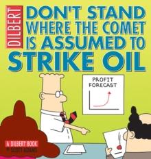 Don't Stand Where the Comet Is Assumed to Strike Oil : A Dilbert Book