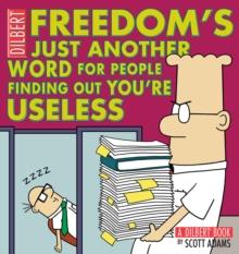 Freedom's Just Another Word for People Finding Out You're Useless : A Dilbert Book