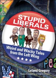 Stupid Liberals : Weird and Wacky Tales from the Left Wing