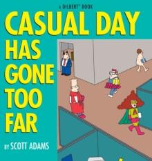 Casual Day Has Gone Too Far : A Dilbert Book