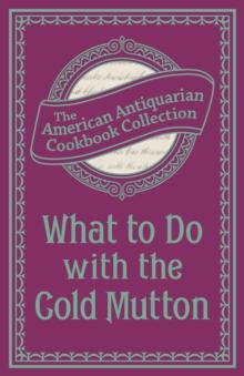 What To Do with the Cold Mutton : A Book of Rechauffes