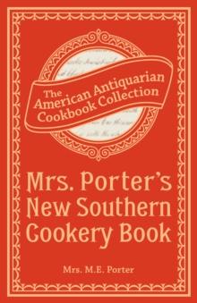 Mrs. Porter's New Southern Cookery Book : And Companion for Frugal and Economical Housekeepers