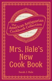 Mrs. Hale's New Cook Book : A Practical System for Private Families in Town and Country