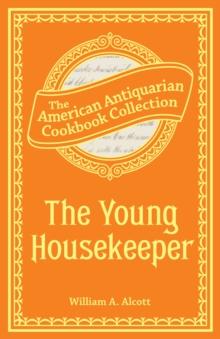 The Young Housekeeper (PagePerfect NOOK Book) : Or, Thoughts on Food and Cookery