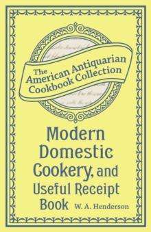 Modern Domestic Cookery, and Useful Receipt Book : Adapted for Families in the Middling and Genteel Ranks of Life