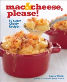 Mac & Cheese, Please! : 50 Super Cheesy Recipes