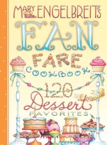 120 Dessert Recipe Favorites : Mary Engelbreit's Fan Fare Cookbook