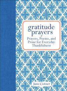 Gratitude Prayers : Prayers, Poems, and Prose for Everyday Thankfulness