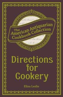 Directions for Cookery : Being a System of the Art, in Its Various Branches