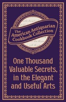 One Thousand Valuable Secrets, in the Elegant and Useful Arts : Collected from the Practice of the Best Artists and Containing an Account of the Various Methods