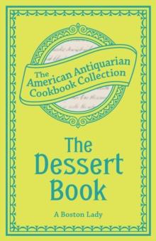 The Dessert Book : A Complete Manual from the Best American and Foreign Authorities