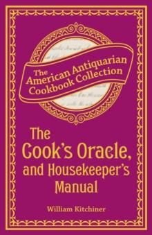 The Cook's Oracle, and Housekeeper's Manual : Containing Receipts for Cookery, and Directions for Carving