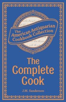 The Complete Cook : Plain and Practical Directions for Cooking and Housekeeping