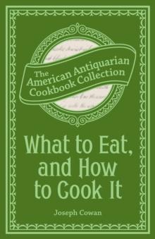 What to Eat, and How to Cook It : Preserving, Canning and Drying Fruits and Vegetables