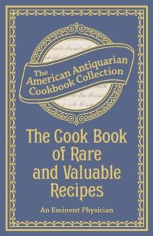 The Cook Book of Rare and Valuable Recipes : To Which Is Added. the Complete Family Doctor