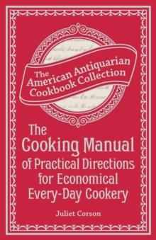 The Cooking Manual of Practical Directions for Economical Every-Day Cookery