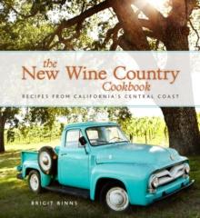 The New Wine Country Cookbook : Recipes from California's Central Coast