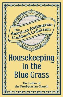 Housekeeping in the Blue Grass : A New and Practical Cook Book