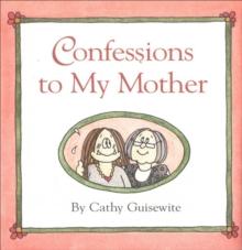 Confessions to My Mother