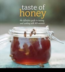 Taste of Honey : The Definitive Guide to Tasting and Cooking with 40 Varietals