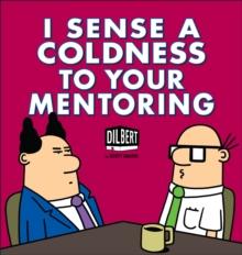 I Sense a Coldness to Your Mentoring : A Dilbert Book