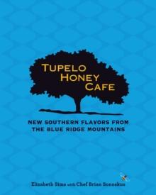 Tupelo Honey Cafe: New Southern Flavors from the Blue Ridge Mountains