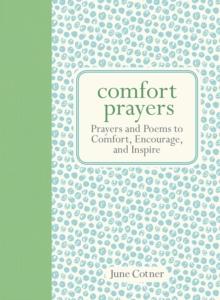 Comfort Prayers : Prayers and Poems to Comfort, Encourage, and Inspire