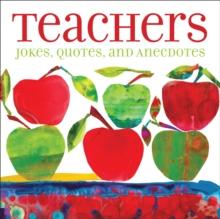 Teachers : Jokes, Quotes, and Anecdotes