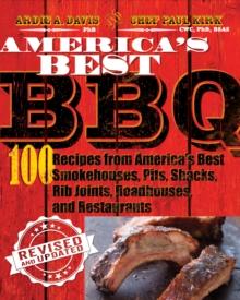 America's Best BBQ : 100 Recipes from America's Best Smokehouses, Pits, Shacks, Rib Joints, Roadhouses, and Restaurants