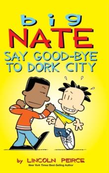 Big Nate : Say Good-bye to Dork City