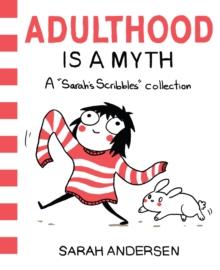 Adulthood Is a Myth : A Sarah's Scribbles Collection