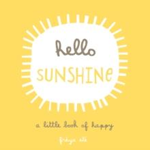 Hello Sunshine : A Little Book of Happy