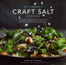 Bitterman's Craft Salt Cooking : The Single Ingredient That Transforms All Your Favorite Foods and Recipes