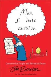 Man, I Hate Cursive : Cartoons for People and Advanced Bears