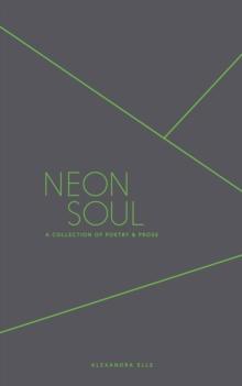 Neon Soul : A Collection of Poetry and Prose