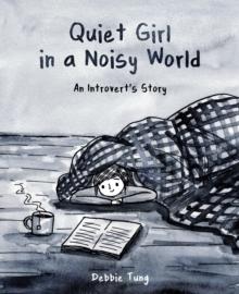 Quiet Girl in a Noisy World : An Introvert's Story