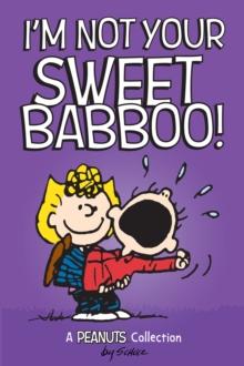 I'm Not Your Sweet Babboo! : A PEANUTS Collection