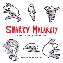 Sharky Malarkey : A Sketchshark Collection