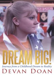 Dream Big! : Journey from a Childhood Dream to Reality